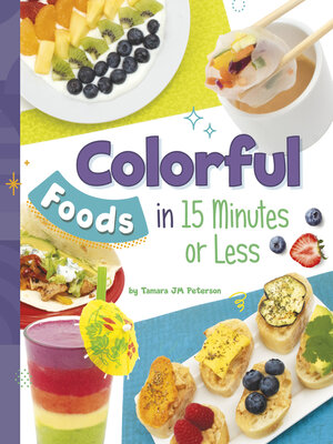cover image of Colorful Foods in 15 Minutes or Less